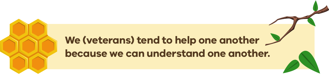 We (veterans) tend to help one another  because we can understand one another