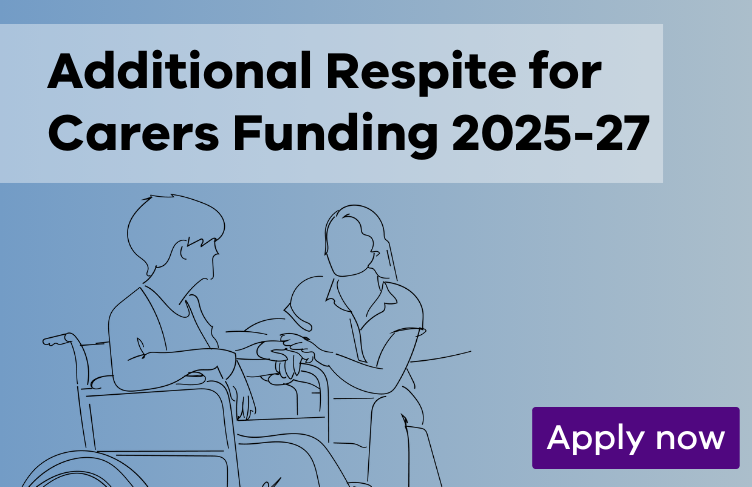 Apply now for Additional respite for carers funding round 2025-27.